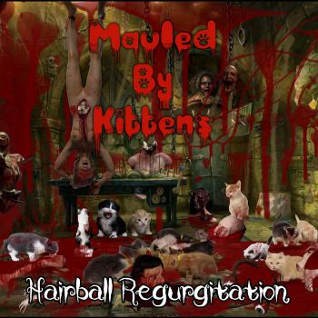 Mauled by Kittens - Hairball Regurgitation (2021)