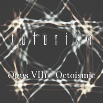 Futurism - Opus VIII Octoismic (2021)