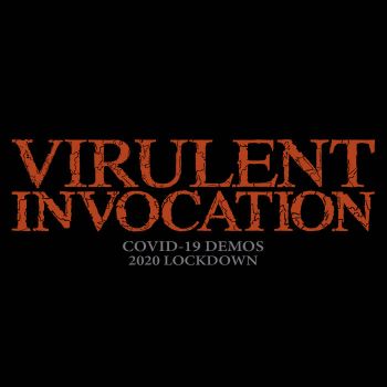Virulent Invocation - Covid-19 Demos (2021)