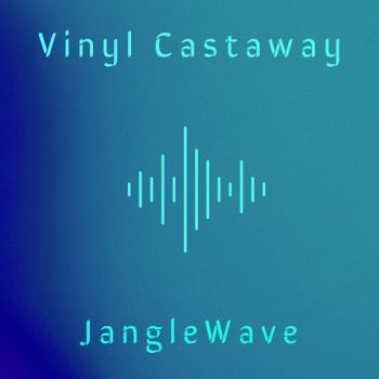 Vinyl Castaway - Janglewave (2021)