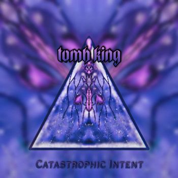 Tomb King - Catastrophic Intent (2021)