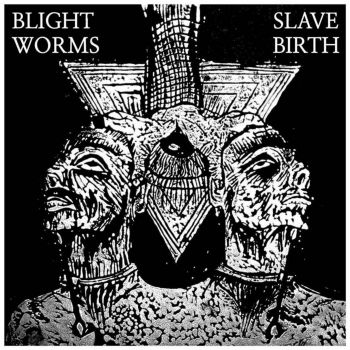 Blight Worms / Slave Birth - split (2017)