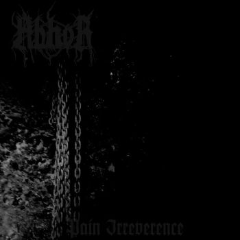 Abhor - Pain Irreverence (2021)