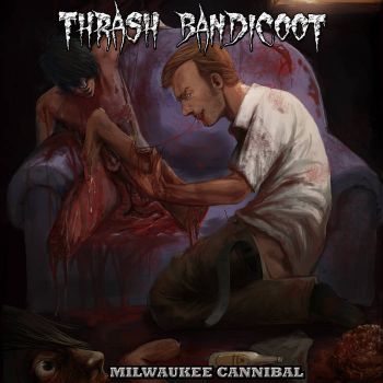 Thrash Bandicoot - Milwaukee Cannibal (2020)