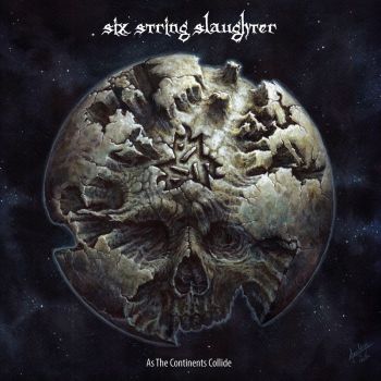 Six String Slaughter - As The Continents Collide (2021)