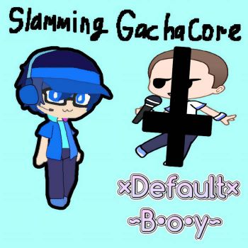 Default Boy - Slamming GachaCore (2021)