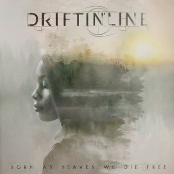 Driftin'Line - Born As Slaves We Die Free (2021)