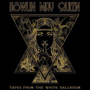 Howlin' May Queen - Tapes From The White Ballroom (2021)