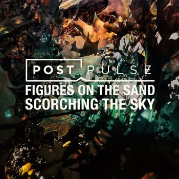 Post Pulse - Figures on the Sand/Scorching the Sky (2021)