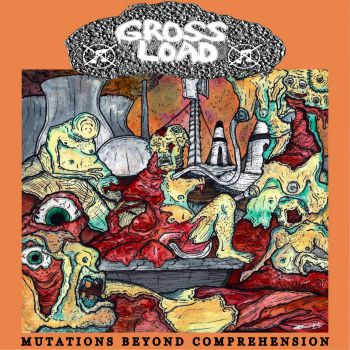 Gross Load - Mutations Beyond Comprehension (2021)
