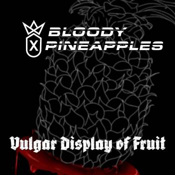 Bloody Pineapples - Vulgar Display of Fruit (2021)