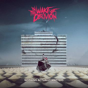 In the Wake of Oblivion - Nothing Actually Matters (2021)