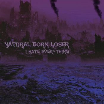 Natural Born Loser - I Hate Everything (2021)