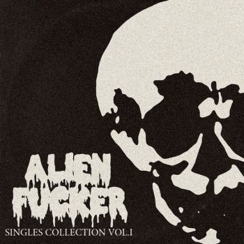 Alien Fucker - Singles Collection Vol.I (2021)
