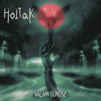 HoltaK - Valami Gonosz (2021)