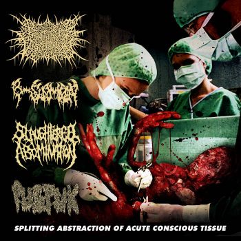 Propitious Vegetation / B-Slammin' / Slaughtered Abomination / Pusfuk - Splitting Abstraction of Acute Conscious Tissue (2021)