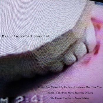 Disinterested Handjob - I Have Been Molested by Far More Handsome Men Than You (2021)