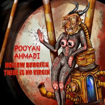 Pooyan Ahmadi - Hollow Burgeon, There Is No Virgin (2021)