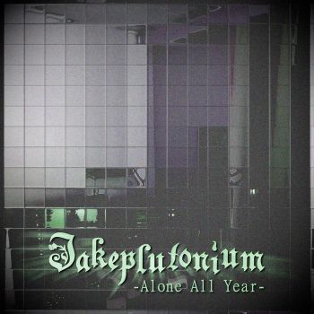 Jakeplutonium - Alone All Year (2021)