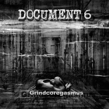 Document 6 - Grindcoregasmus (2021)