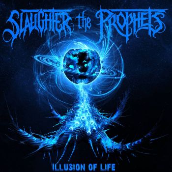 Slaughter the Prophets - Illusion of Life (2021)