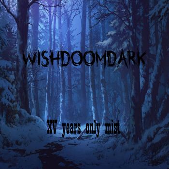 Wishdoomdark - XV Years Only Mist (2021)