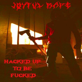 Joyful Rape - Hacked Up to Be Fucked (2021)