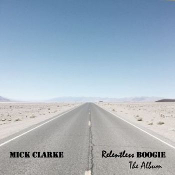 Mick Clarke - Relentless Boogie (The Album) (2021)