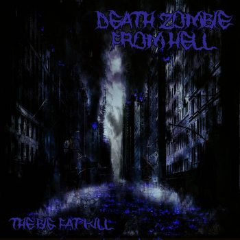 Death Zombie from Hell - The Big Fat Kill (2021)
