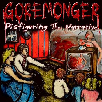 Goremonger - Disfiguring the Narrative (2021)