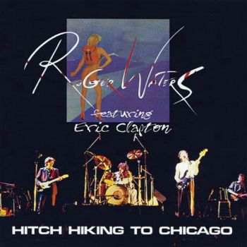 Roger Waters With Eric Clapton - Hitch Hiking To Chicago. 1984 (2013)