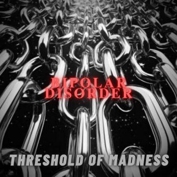 Bipolar Disorder - Threshold of Madness (2021)