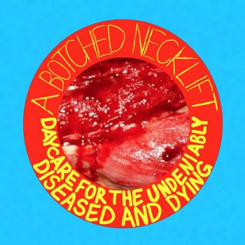 A Botched Necklift - Daycare for the Undeniably Diseased and Dying (2022)