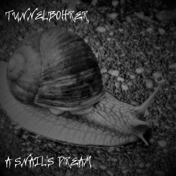 Tunnelbohrer - A Snail's Dream (2022)