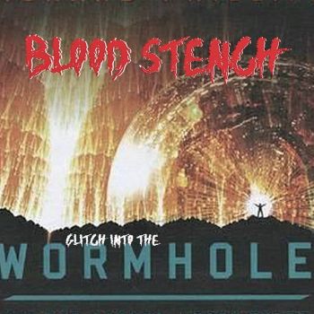 Blood Stench - Glitch Into the Wormhole (2022)
