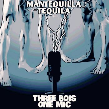 Mantequilla Tequila - Three Bois One Mic (2022)