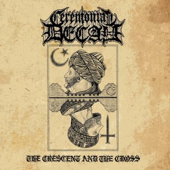 Ceremonial Decay - The Crescent and the Cross (2022)