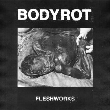 Bodyrot - Fleshworks (2022)