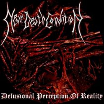 Near Death Condition - Delusional Perception of Reality (2005)