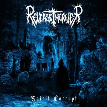 Release the River - Spirit Corrupt (2022)