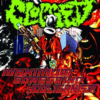 Clogged - Maximum Goregrind Hooliganism (2022)