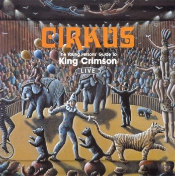 King Crimson - Cirkus: The Young Person's Guide To King Crimson (1999)