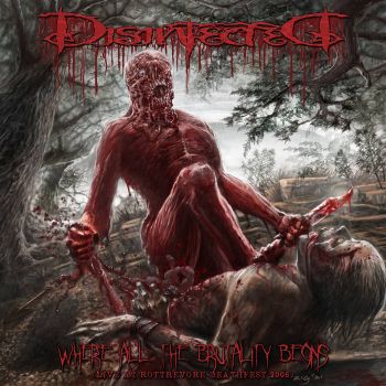 Disinfected - Where All the Brutality Begins (Live at Rottrevore Deathfest 2006) (2021)