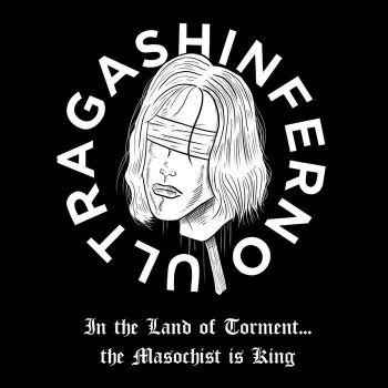 Ultragashinferno - In the Land of Torment...The Masochist Is King (2022)