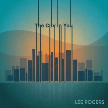 Lee Rogers - The City In You (2022)