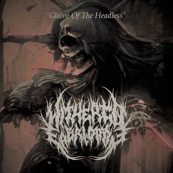 Withered Fabrication - Glaive of the Headless (2022)