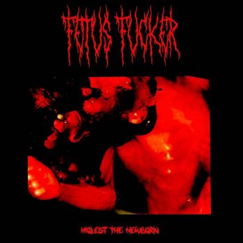 Fetus Fucker - Molest the Newborn (2021)