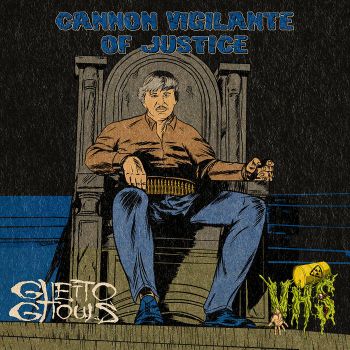 VHS / Ghetto Ghouls - Cannon Vigilante of Justice (2022)