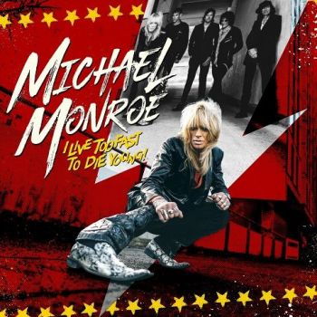 Michael Monroe - I Live Too Fast To Die Young (2022)