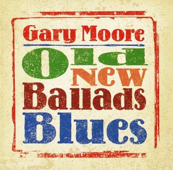  Gary Moore - Old New Ballads Blues (2006)